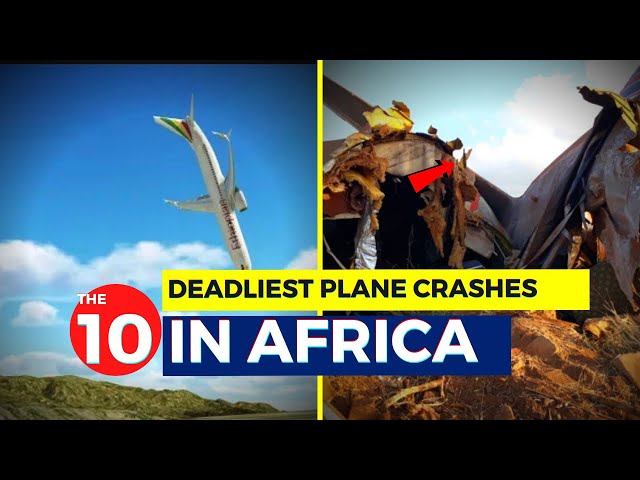 10 deadliest plane crashes in Africa, and 3 reasons why you shouldn't be scared of flying