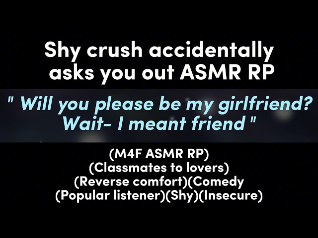 Shy crush accidentally asks you out (M4F ASMR RP)(Classmates to lovers)(Reverse comfort)