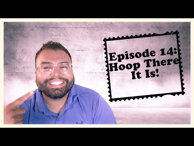 Episode 14: Hoop There It Is!