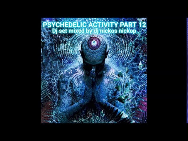 PSYCHEDELIC ACTIVITY PART 12 - MIXED BY DJ NICKOS NICKOP