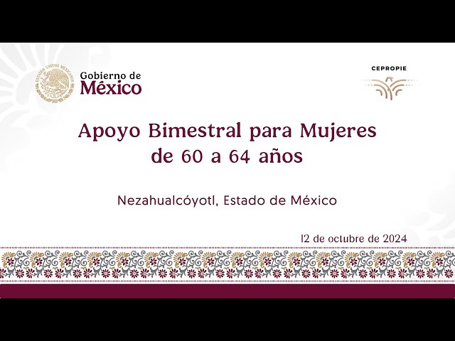 Apoyo Bimestral para Mujeres de 60 a 64 años. Nezahualcóyotl, Estado de México. 12 octubre 2024