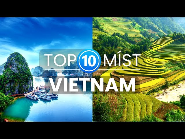 Top 10 skvělých míst ve Vietnamu | Cestování a dovolená ve Vietnamu