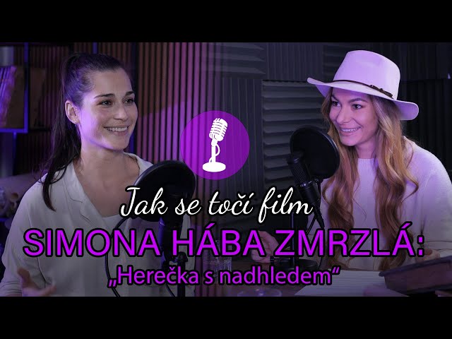 Jak se točí film - Simona Hába Zmrzlá - "Herečka s nadhledem"