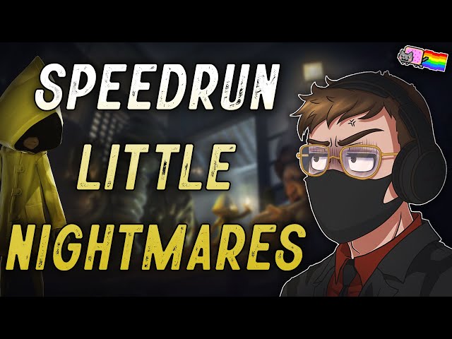 SPEEDRUN LITTLE NIGHTMARES...