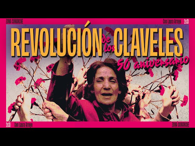 La REVOLUCIÓN de los CLAVELES cumple su 50º ANIVERSARIO | ZONA COMANCHE