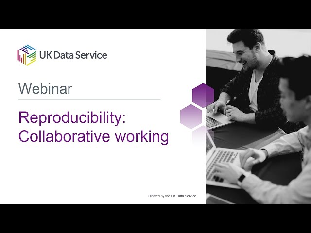 Webinar: Reproducibility: Collaborative working