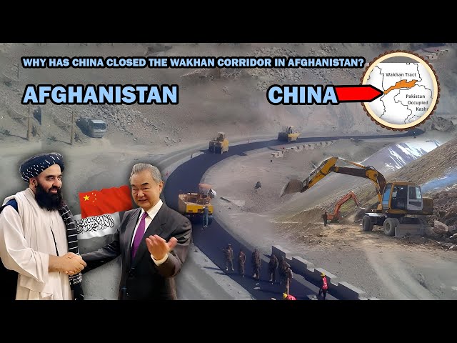 Why has China closed the Wakhan Corridor in Afghanistan?