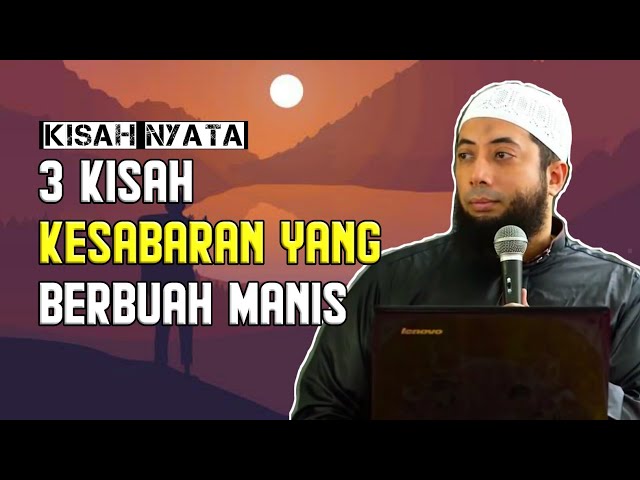 3 Kisah Kesabaran Berbuah Manis ceramah Ustadz khalid Basalamah Lc.MA