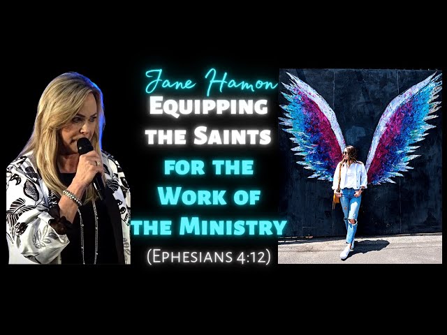 Jane Hamon: Equipping the Saints for the Work of the Ministry (Ephesians 4:12)