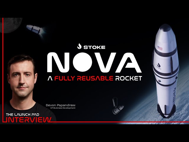 " A Fully Reusable Rocket" - Stoke Space VP Interview