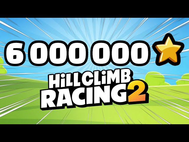 FIRST EVER 6 MILLION STARS - Hill Climb Racing 2