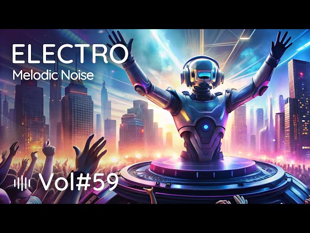 🔥"MELODIC NOISE" - Progressive Trance | "ELECTRO" Project vol#59 | USA and Europe Electronic Music