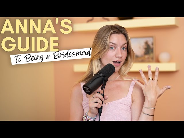 Anna’s Guide To Being A Bridesmaid