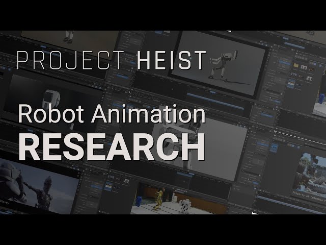 Robot Animation Research - Project Heist