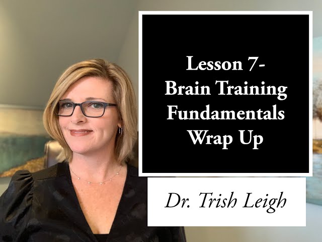 Lesson 7- Brain Training Fundamentals Wrap Up