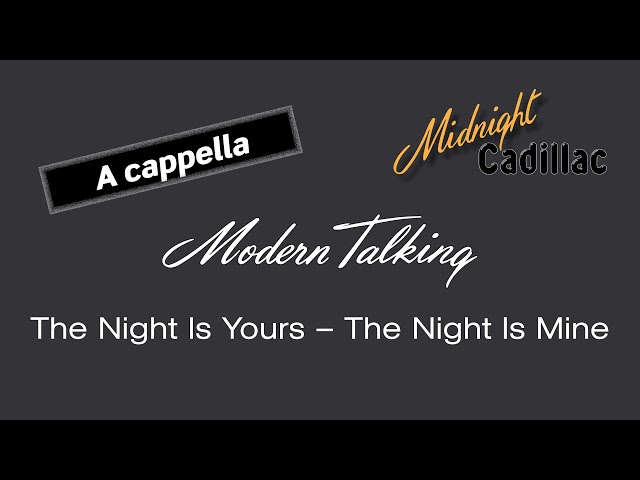 MODERN TALKING The Night Is Yours - The Night Is Mine (A cappella)