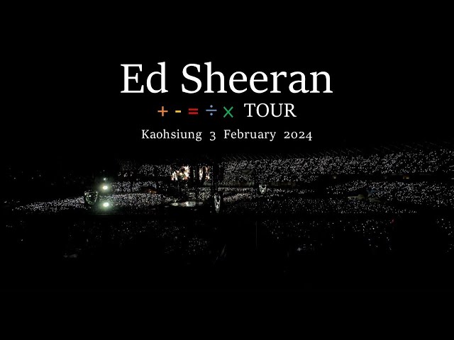 [FULL]Ed Sheeran Mathematics + - = ÷ × 2024 TOUR in Kaohsiung 3 February 2024