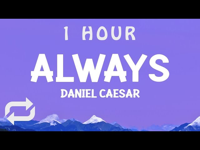 [ 1 HOUR ] Daniel Caesar - Always (Lyrics)