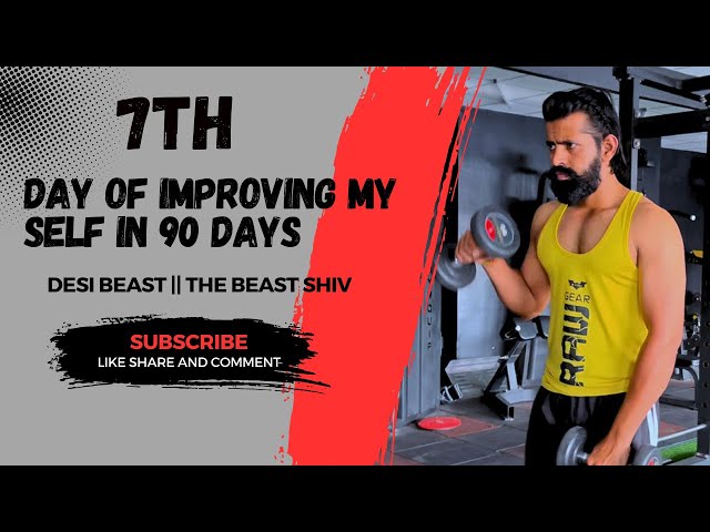 7 TH DAY OF IMPROVING MY SELF IN 90DAYS || THE BEAST SHIV || DESI BEAST ||FITNESS VIDEO