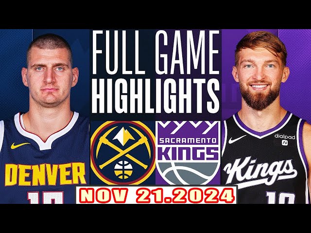 Sacramento Kings Vs Denver Nuggets FULL GAME Highlights Nov 21,2024 NBA Season 2024-25