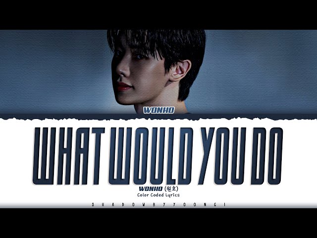 WONHO 'What Would You Do' Lyrics (원호 What Would You Do 가사) [Color Coded_Eng] ShadowByYoongi