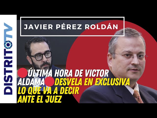 🔴ÚLTIMA HORA DE VICTOR ALDAMA🔴JAVIER PÉREZ ROLDÁN CUENTA EN EXCLUSIVA LO QUE VA A DECIR ANTE EL JUEZ