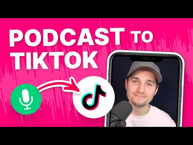 How To Create Podcast Clips for TikTok