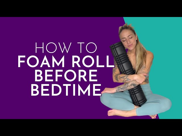 Foam Roller Routine to Promote Relaxation & Better Sleep - Release Tension Before Bed