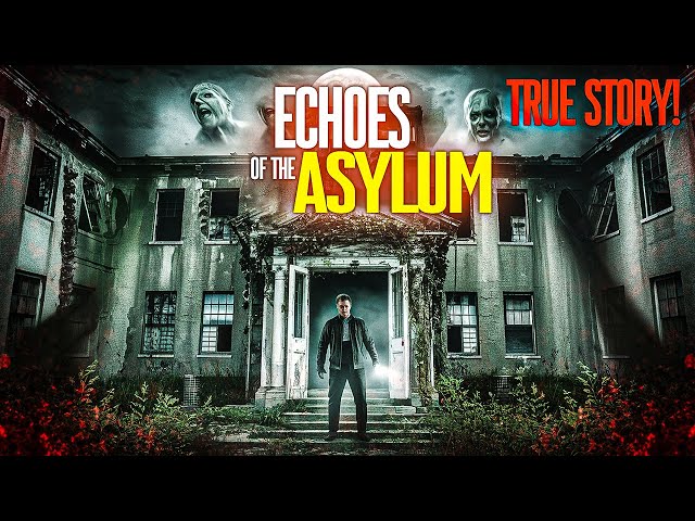 Echoes of the Asylum True Horror Story