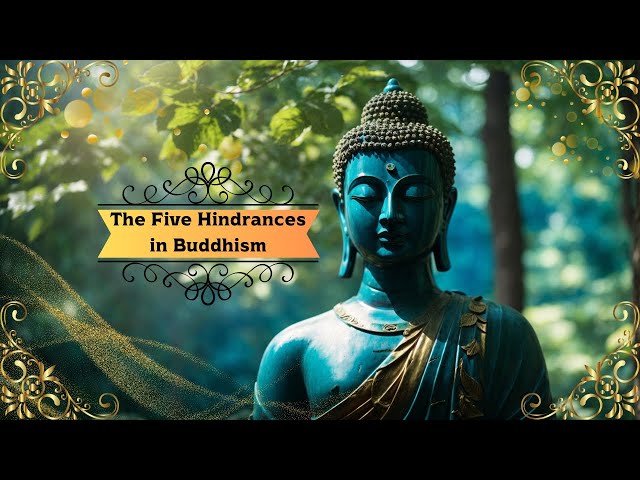 The Five Hindrances in Buddhism: Overcoming Obstacles to Inner Peace and Wisdom