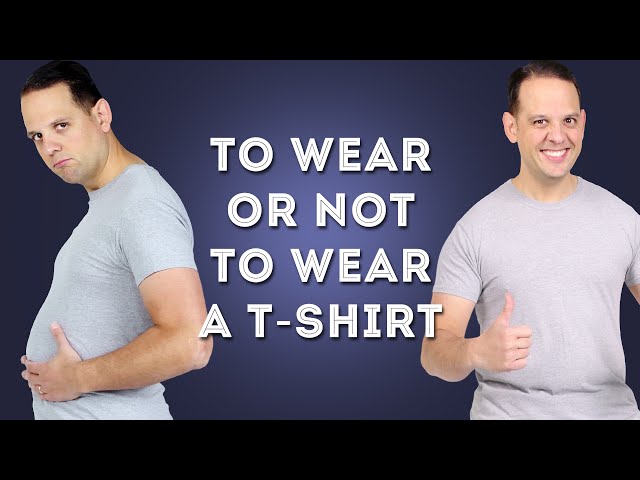 To Wear OR Not To Wear a T-Shirt & Why A TShirt Is Not Your Best Option