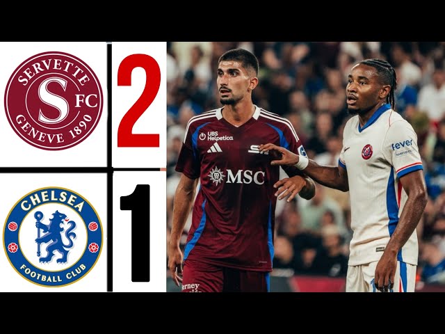 chelsea vs servette fc (1-2) | HIGHLIGHTS| Chelsea qualified To uefa Conference League 24/25