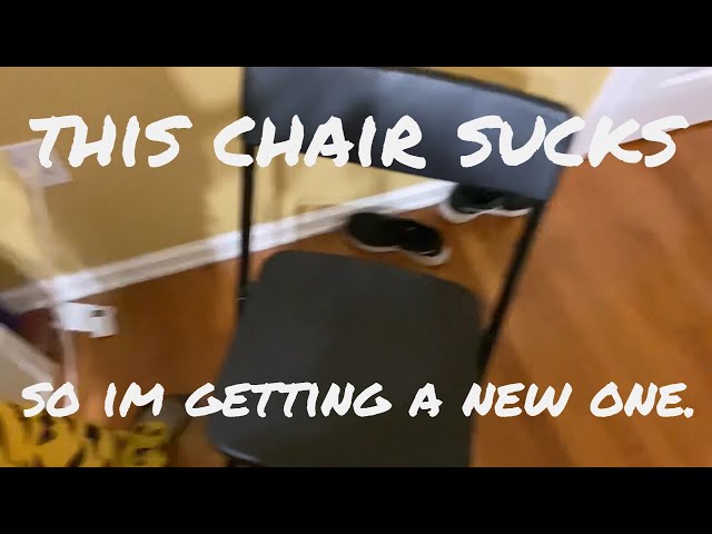 sorry about less uploads (im gonna get a new chair)