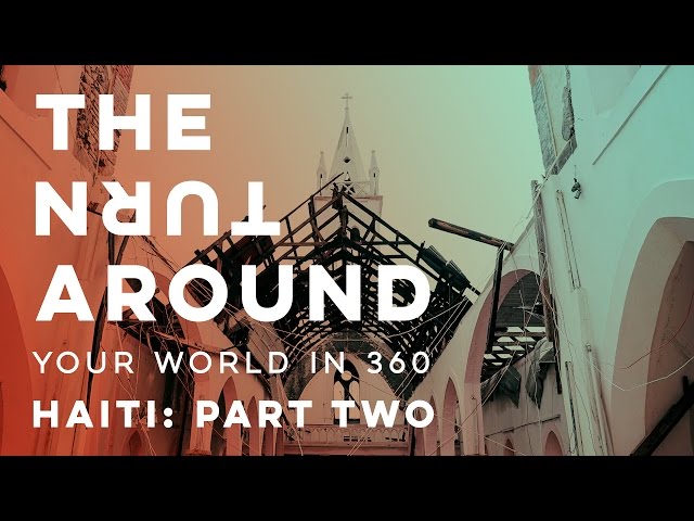 Haiti After The Storm: Part Two | The Turnaround: Your World in 360