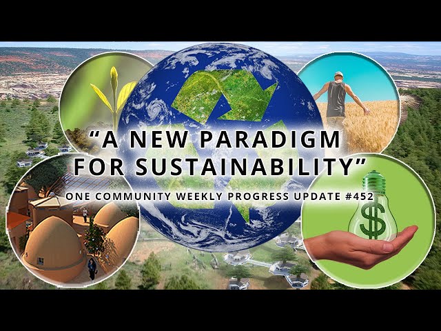 A New Paradigm for Sustainability - One Community Weekly Progress Update #452