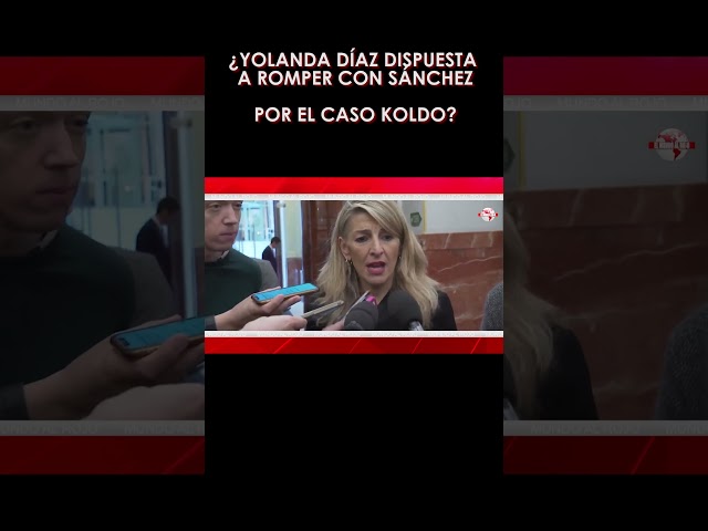 🔴¿YOLANDA DÍAZ dispuesta a romper con SÁNCHEZ por el caso KOLDO?🔴