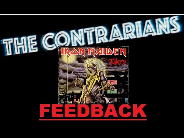 The Contrarians - Iron Maiden "Killers" Feedback on your Feedback