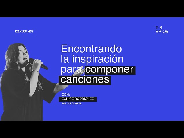 Inspiración para componer canciones | ICZ Podcast Ep 5 T8