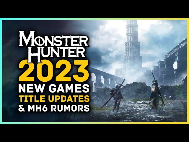 Monster Hunter in 2023 - New Games, Title Updates & Monster Hunter 6 Rumors!