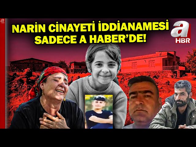 Narin cinayetinde iddianame hazır! İddianame sadece A Haber'de