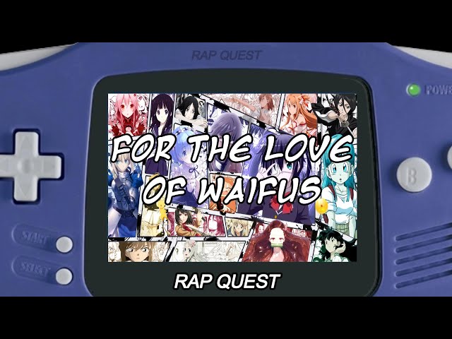 For the love of waifus - Rap Quest