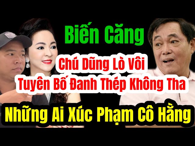 🛑Biến Căng Chú Dũng Lò Vôi Tuyên Bố Danh Thép Không Tha Cho Bất Kì Ai Xúc Phạm Cô Phương Hằng