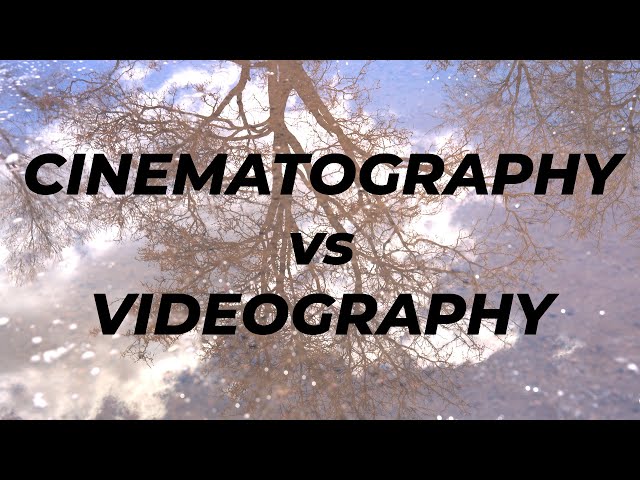 Cinematography vs Videography