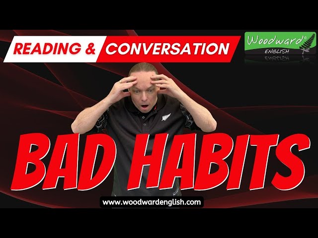 Bad Habits - English Reading and Conversation - LIVE English lesson