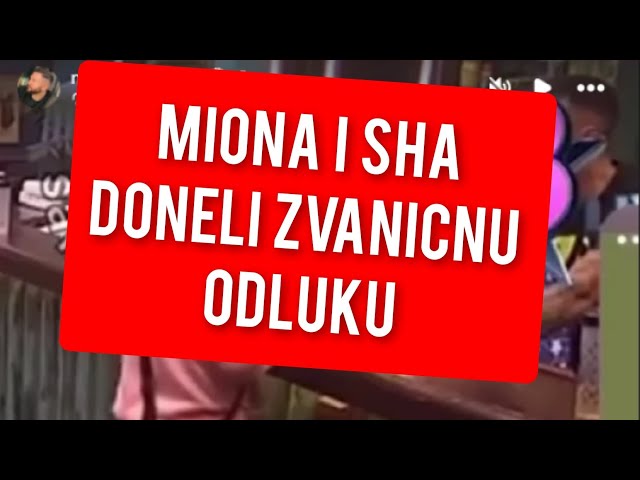 MIONA I SHA DONELI ZVANICNU ODLUKU, OVO NIKO NIJE OCEKIVAO