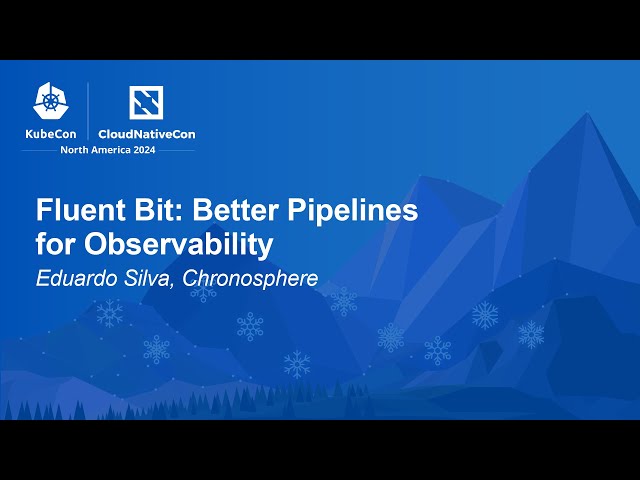 Fluent Bit: Better Pipelines for Observability - Eduardo Silva, Chronosphere