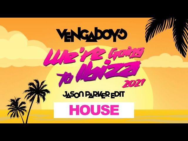 Vengaboys - We're going to Ibiza 2021 (Jason Parker House Edit)