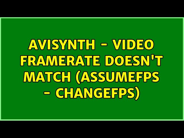 avisynth - video framerate doesn't match (AssumeFPS - ChangeFPS)