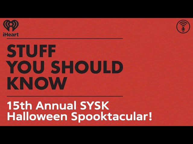 15th Annual SYSK Halloween Spooktacular! | STUFF YOU SHOULD KNOW