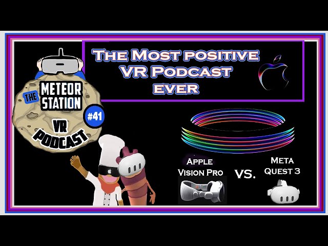 Apple's Vision Pro vs. Meta Quest 3 - The most positive VR Meteor Station Podcast Ever